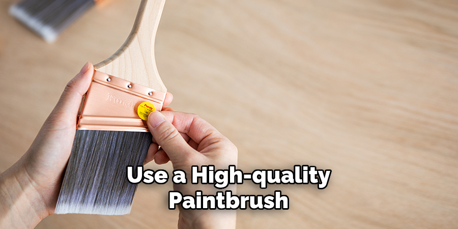 Use a High-quality Paintbrush