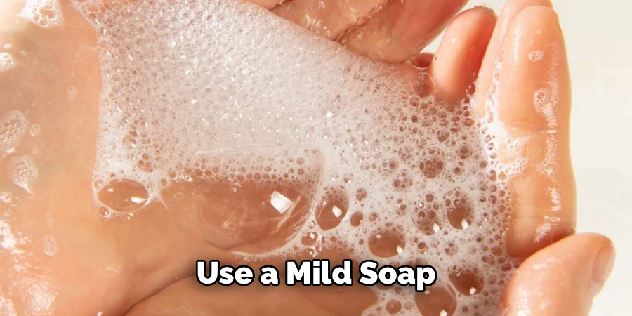 Use a Mild Soap 