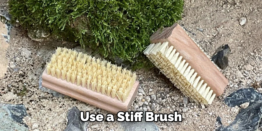 Use a Stiff Brush 