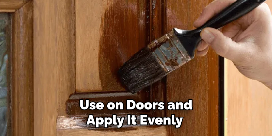 Use on Doors and Apply It Evenly 