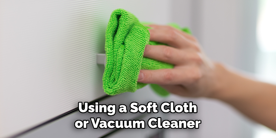 Using a Soft Cloth or Vacuum Cleaner