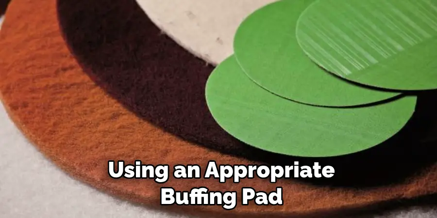  Using an Appropriate Buffing Pad
