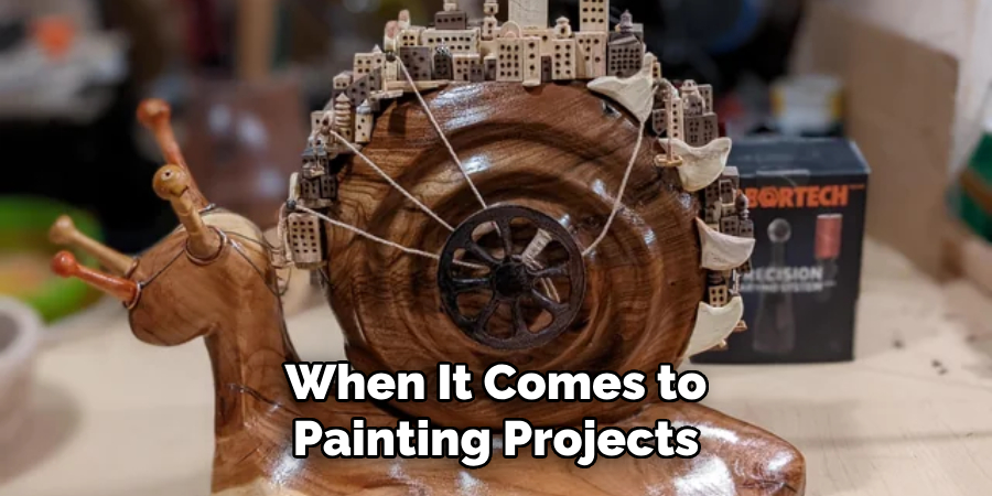 When It Comes to Painting Projects