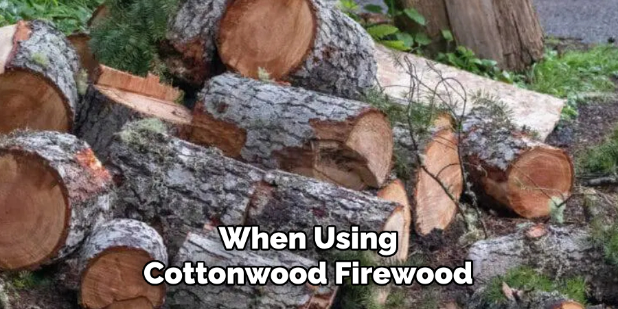 When Using Cottonwood Firewood