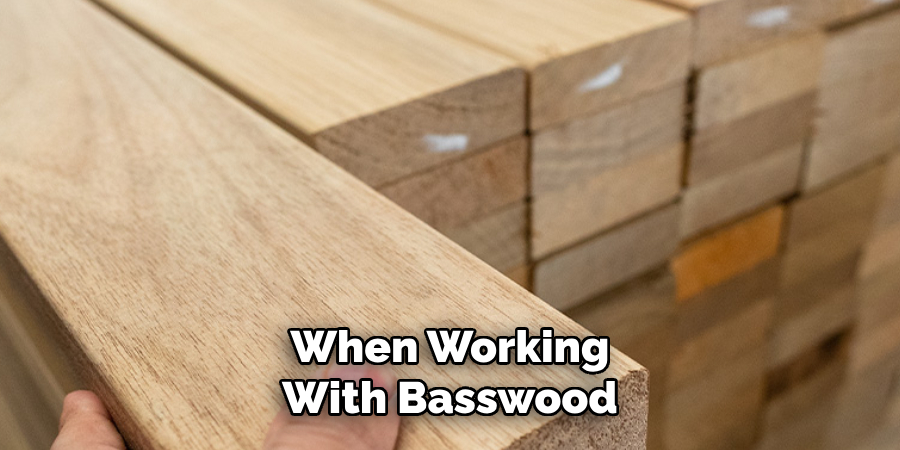 When Working With Basswood