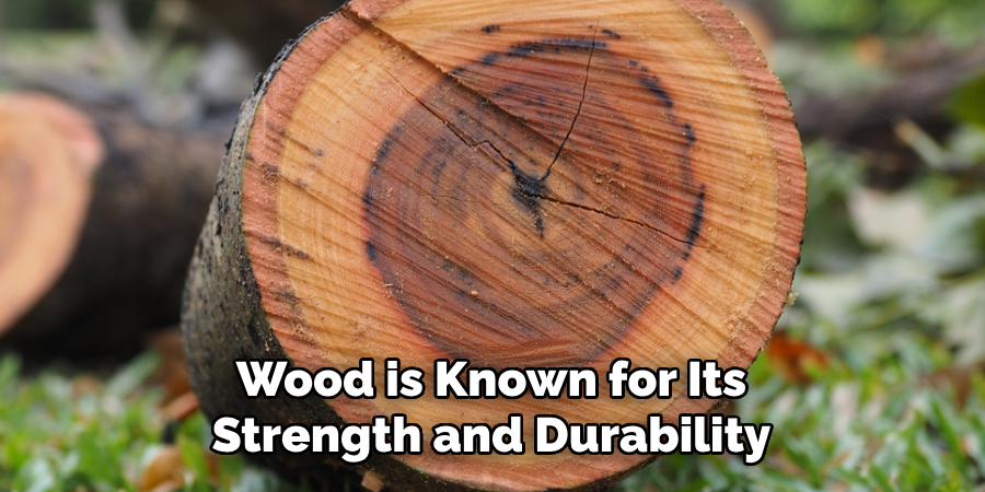 Wood is Known for Its Strength and Durability