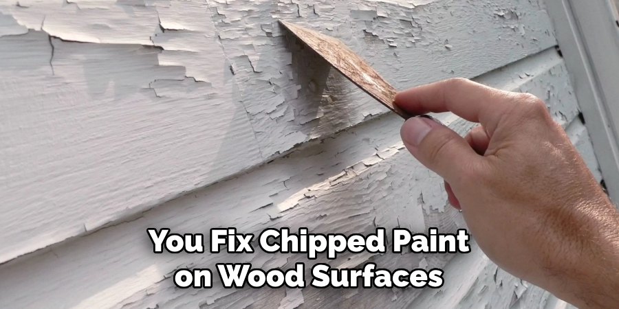 You Fix Chipped Paint on Wood Surfaces