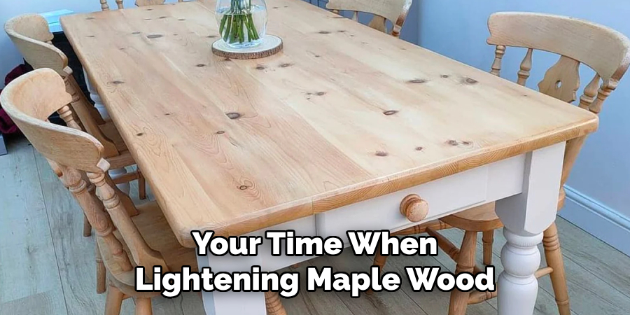 Your Time When Lightening Maple Wood