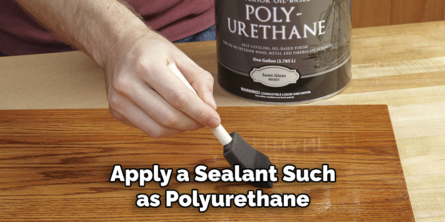 Apply a Sealant Such as Polyurethane