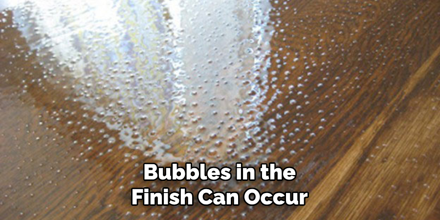 Bubbles in the Finish Can Occur