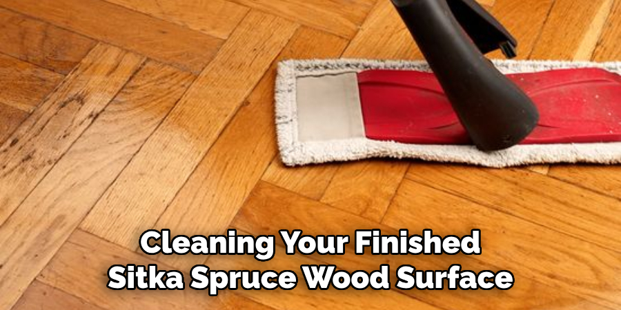 Cleaning Your Finished Sitka Spruce Wood Surface