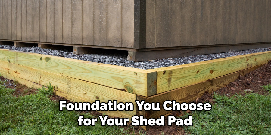 Foundation You Choose for Your Shed Pad