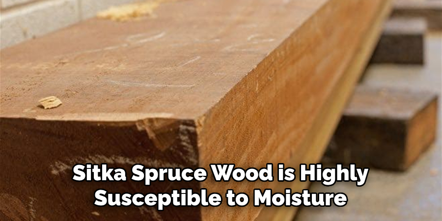 Sitka Spruce Wood is Highly Susceptible to Moisture