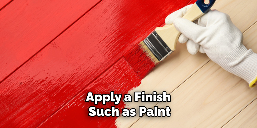 Apply a Finish Such as Paint