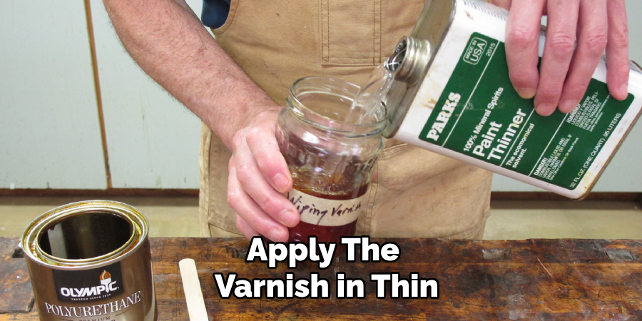 Apply the Varnish in Thin