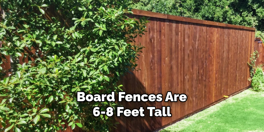 Board Fences Are 6-8 Feet Tall 