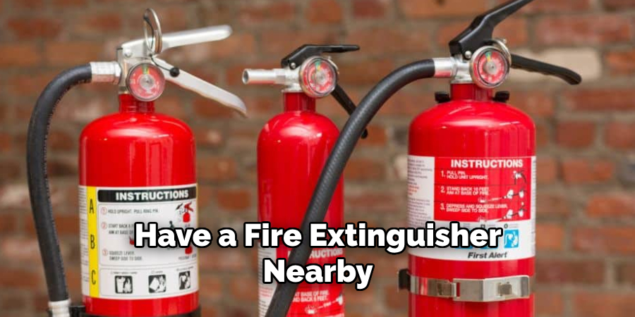 Have a Fire Extinguisher Nearby 