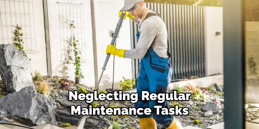 Neglecting Regular Maintenance Tasks 