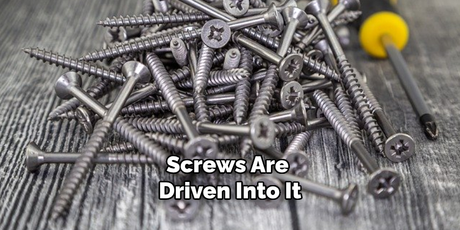 Screws Are Driven Into It