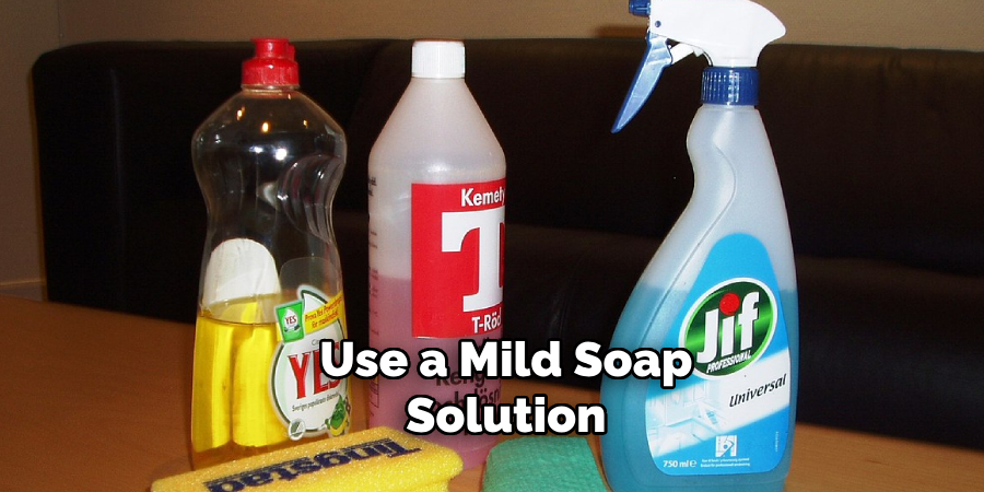Use a Mild Soap Solution