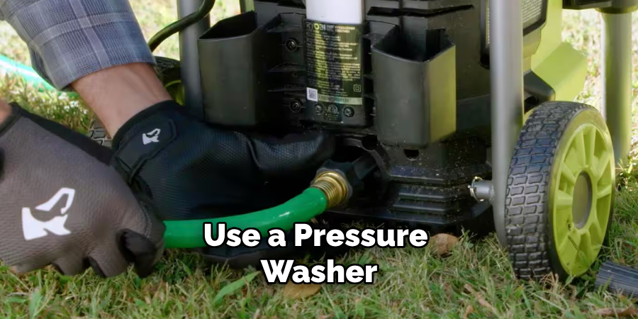 Use a Pressure Washer