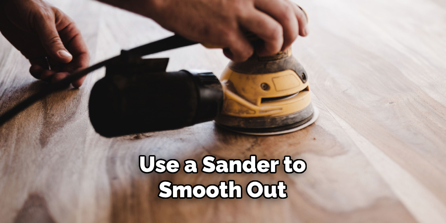 Use a Sander to Smooth Out 