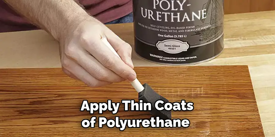 Apply Thin Coats of Polyurethane 