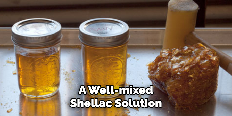 A Well-mixed Shellac Solution