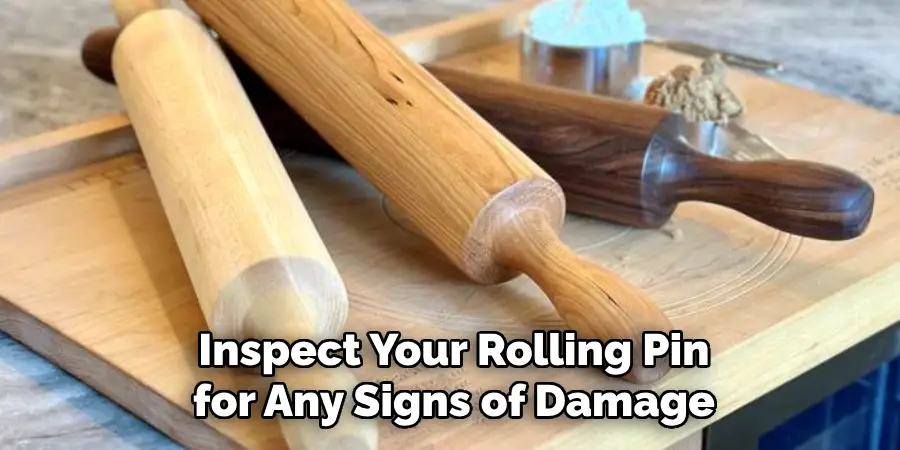 Inspect Your Rolling Pin for Any Signs of Damage