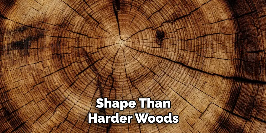 Shape Than Harder Woods