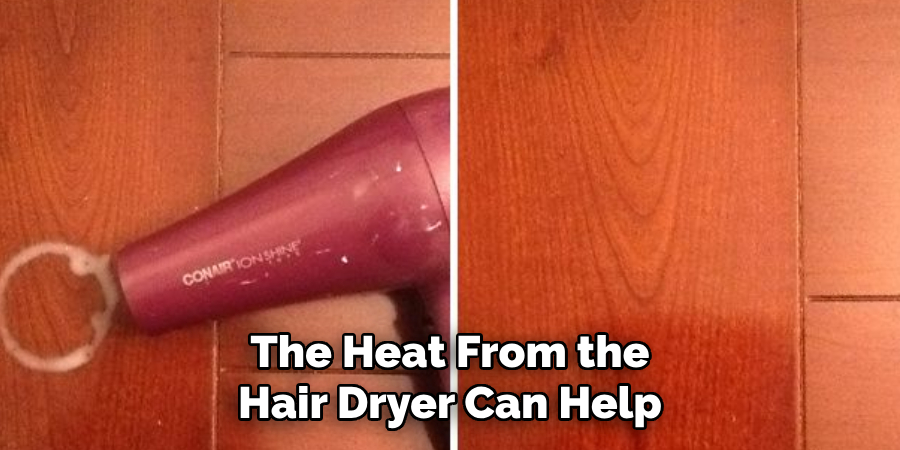 The Heat From the Hair Dryer Can Help
