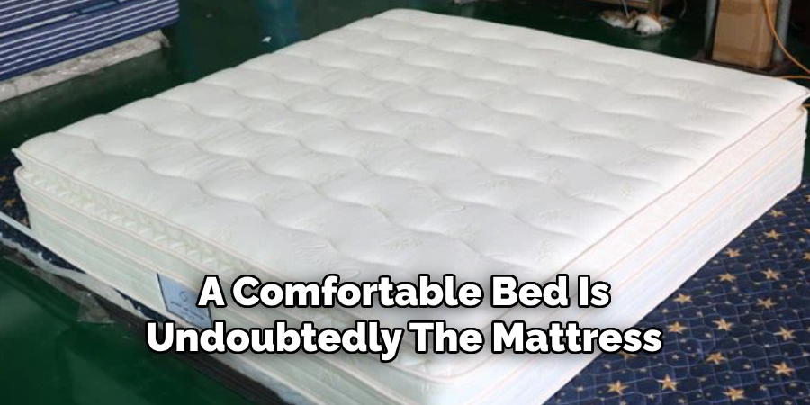 A Comfortable Bed Is
Undoubtedly The Mattress