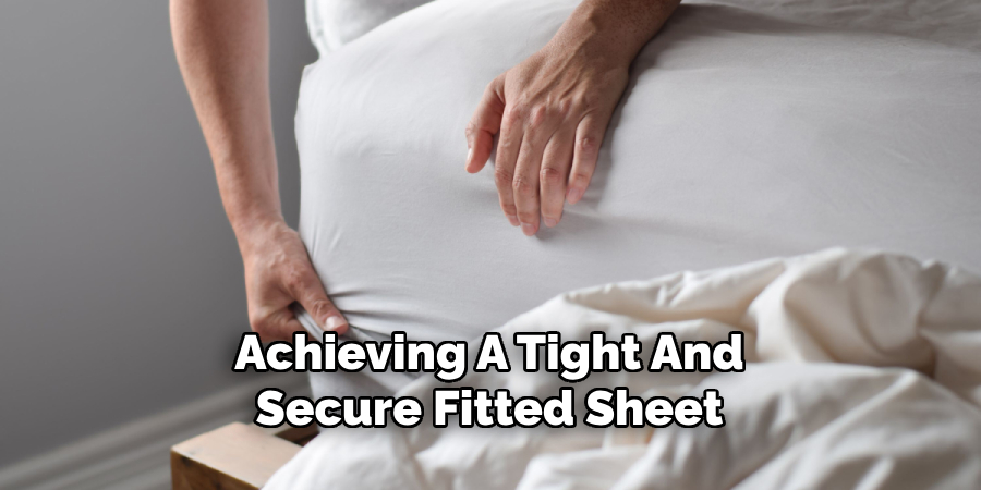 Achieving A Tight And
Secure Fitted Sheet