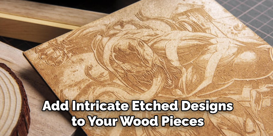 Add Intricate Etched Designs to Your Wood Pieces