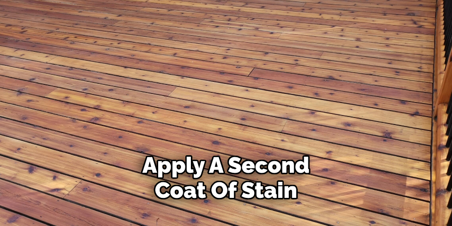 Apply A Second
Coat Of Stain