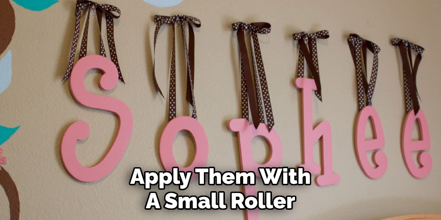 Apply Them With 
A Small Roller