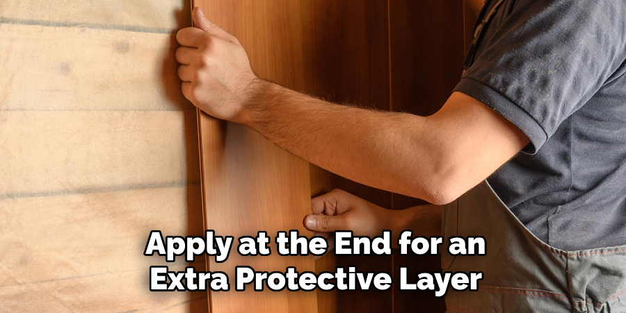 Apply at the End for an 
Extra Protective Layer  
