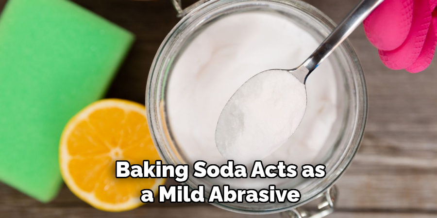 Baking Soda Acts as a Mild Abrasive