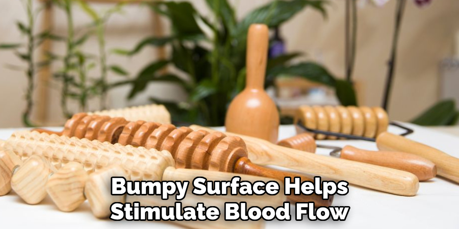 Bumpy Surface Helps 
Stimulate Blood Flow