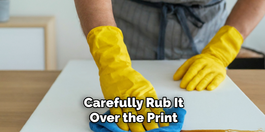 Carefully Rub It
Over the Print