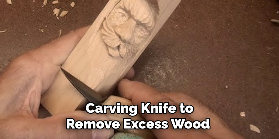Carving Knife to Remove Excess Wood