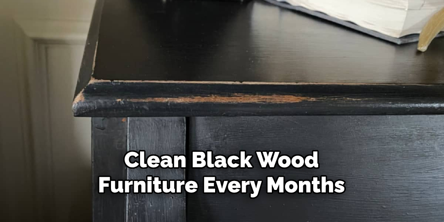 Clean Black Wood
Furniture Every Months