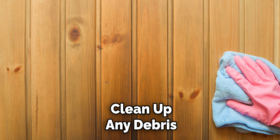 Clean Up Any Debris