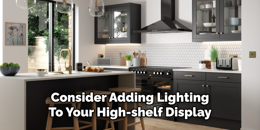 Consider Adding Lighting
To Your High-shelf Display