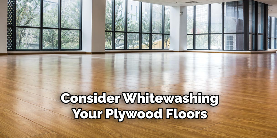 Consider Whitewashing
Your Plywood Floors