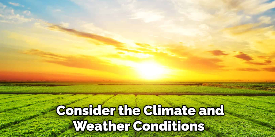 Consider the Climate and Weather Conditions