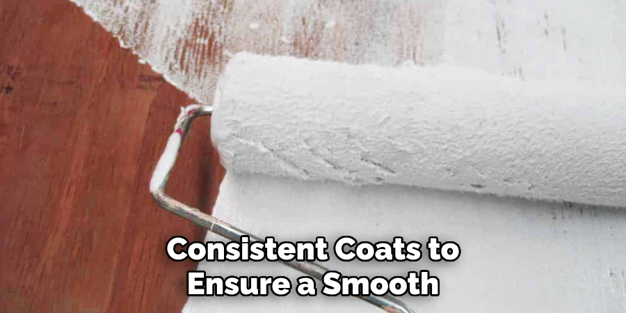 Consistent Coats to
Ensure a Smooth