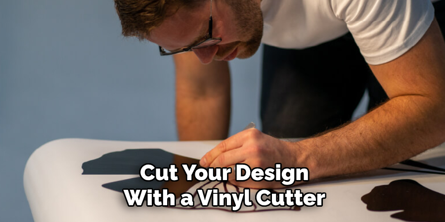 Cut Your Design
With a Vinyl Cutter