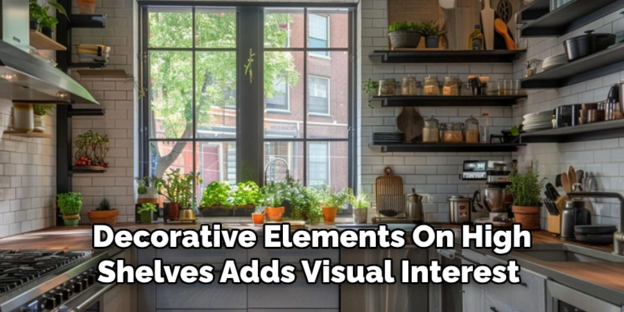 Decorative Elements On High
Shelves Adds Visual Interest