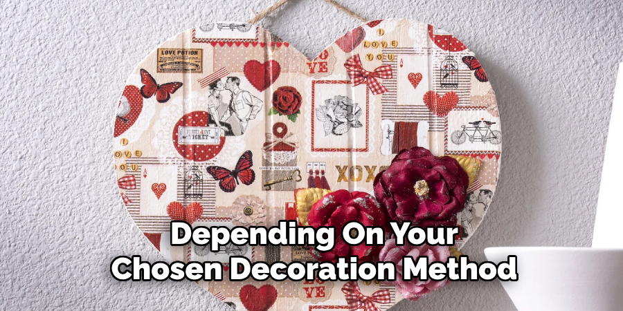 Depending On Your
Chosen Decoration Method